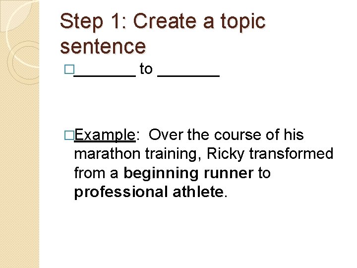 Step 1: Create a topic sentence �_______ �Example: to _______ Over the course of