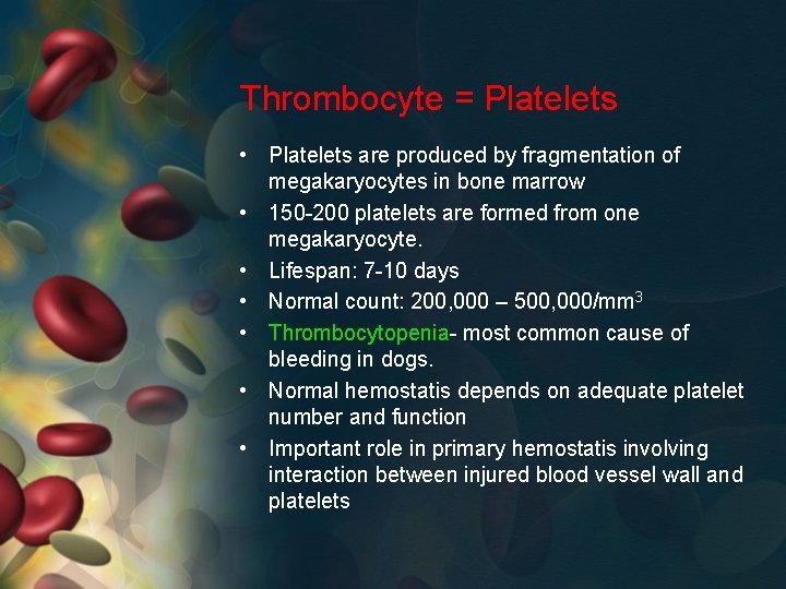 Thrombocyte = Platelets • Platelets are produced by fragmentation of megakaryocytes in bone marrow