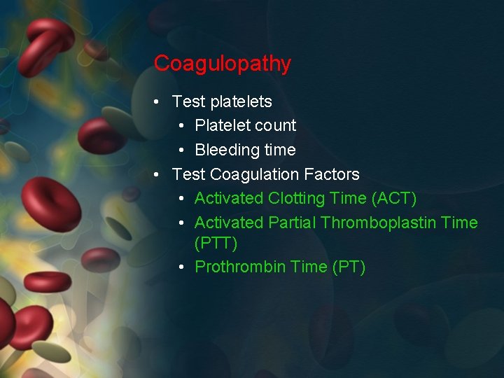 Coagulopathy • Test platelets • Platelet count • Bleeding time • Test Coagulation Factors