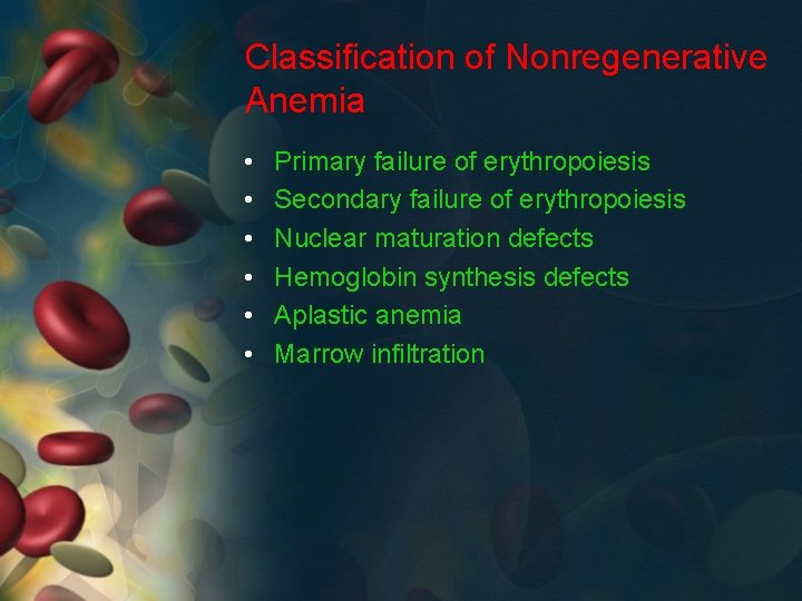 Classification of Nonregenerative Anemia • • • Primary failure of erythropoiesis Secondary failure of