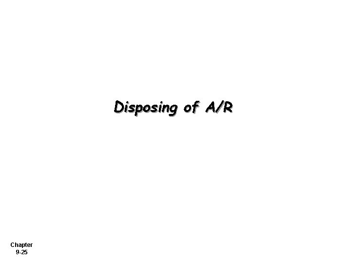 Disposing of A/R Chapter 9 -25 