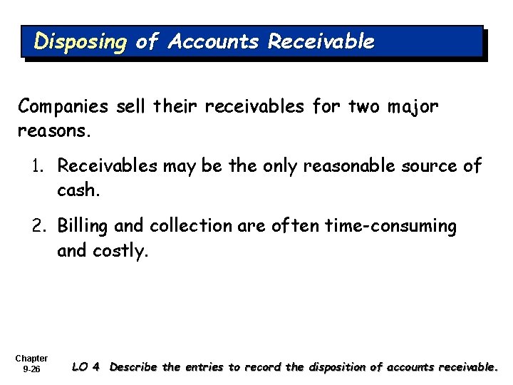 Disposing of Accounts Receivable Companies sell their receivables for two major reasons. 1. Receivables