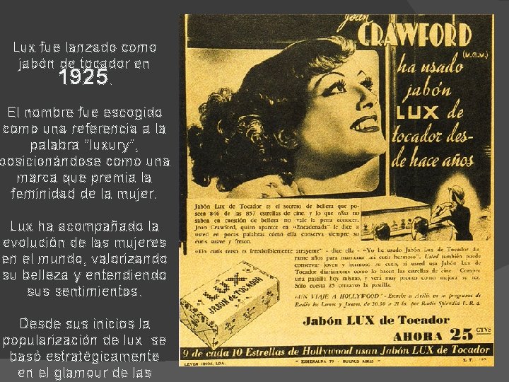 Lux fue lanzado como jabón de tocador en. 1925 El nombre fue escogido como