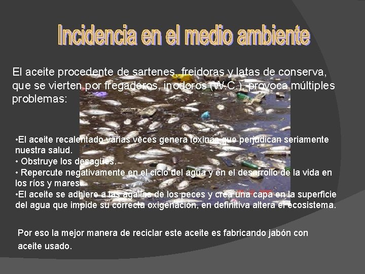 El aceite procedente de sartenes, freidoras y latas de conserva, que se vierten por El aceite procedente de sartenes, freidoras y latas de conserva, que se vierten por