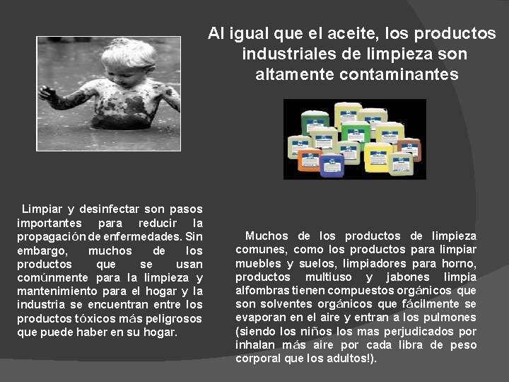 Al igual que el aceite, los productos industriales de limpieza son altamente contaminantes Limpiar