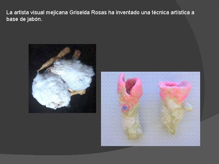 La artista visual mejicana Griselda Rosas ha inventado una técnica artística a base de