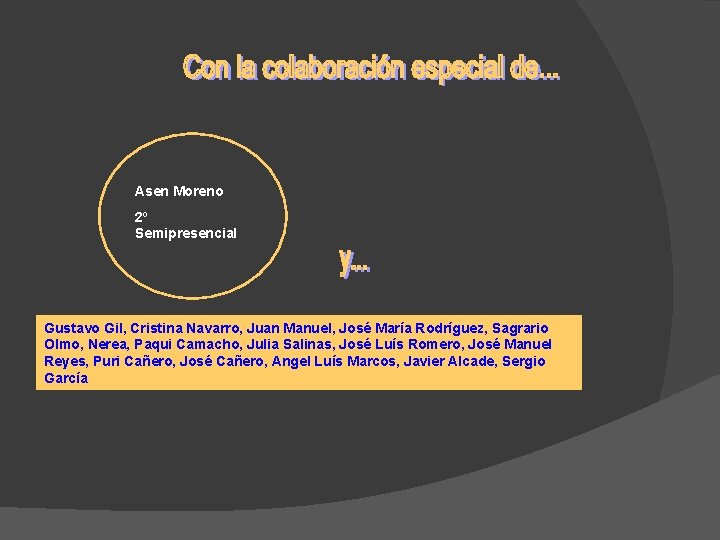 Asen Moreno 2º Semipresencial Gustavo Gil, Cristina Navarro, Juan Manuel, José María Rodríguez, Sagrario Asen Moreno 2º Semipresencial Gustavo Gil, Cristina Navarro, Juan Manuel, José María Rodríguez, Sagrario