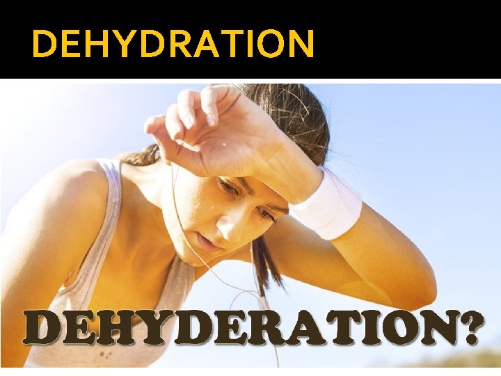 DEHYDRATION 