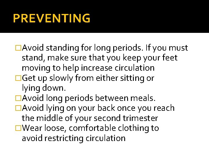 PREVENTING �Avoid standing for long periods. If you must stand, make sure that you