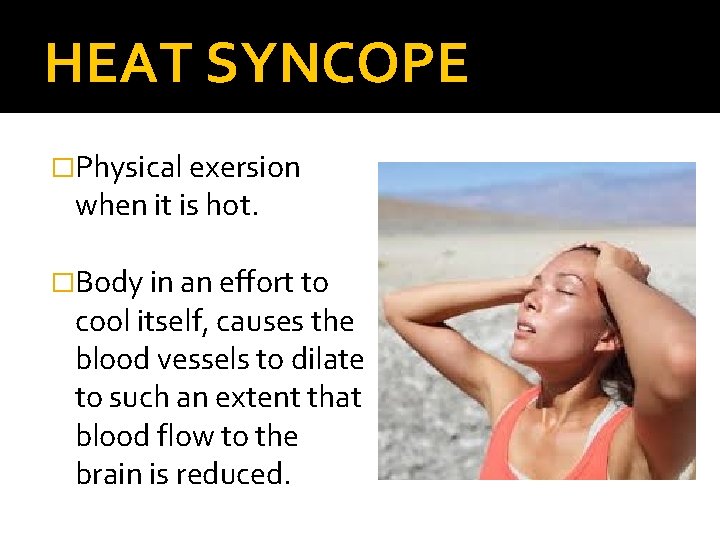 HEAT SYNCOPE �Physical exersion when it is hot. �Body in an effort to cool
