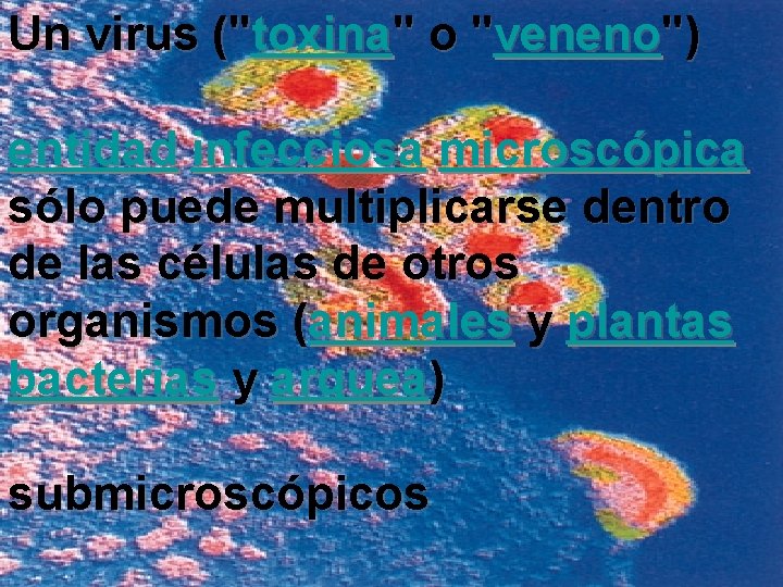 Un virus ("toxina" o "veneno") entidad infecciosa microscópica sólo puede multiplicarse dentro de las