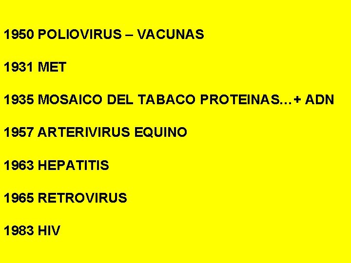 1950 POLIOVIRUS – VACUNAS 1931 MET 1935 MOSAICO DEL TABACO PROTEINAS…+ ADN 1957 ARTERIVIRUS