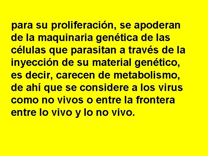 para su proliferación, se apoderan de la maquinaria genética de las células que parasitan