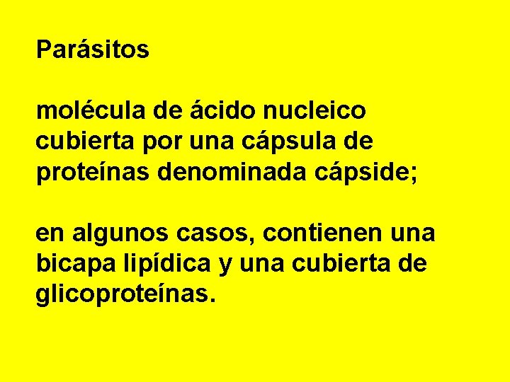 Parásitos molécula de ácido nucleico cubierta por una cápsula de proteínas denominada cápside; en