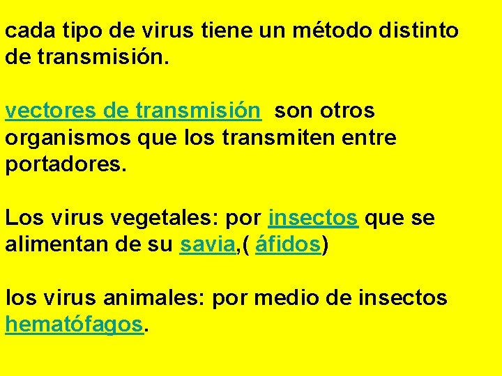 cada tipo de virus tiene un método distinto de transmisión. vectores de transmisión son