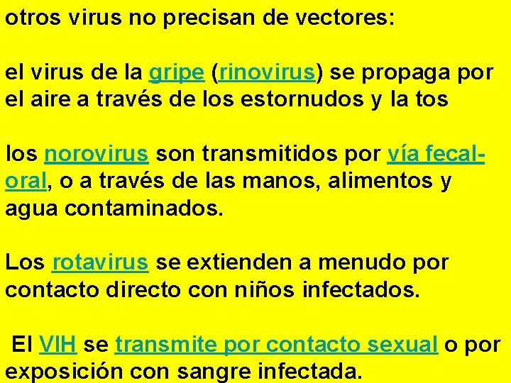 otros virus no precisan de vectores: el virus de la gripe (rinovirus) se propaga