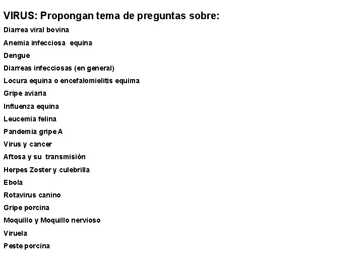 VIRUS: Propongan tema de preguntas sobre: Diarrea viral bovina Anemia infecciosa equina Dengue Diarreas