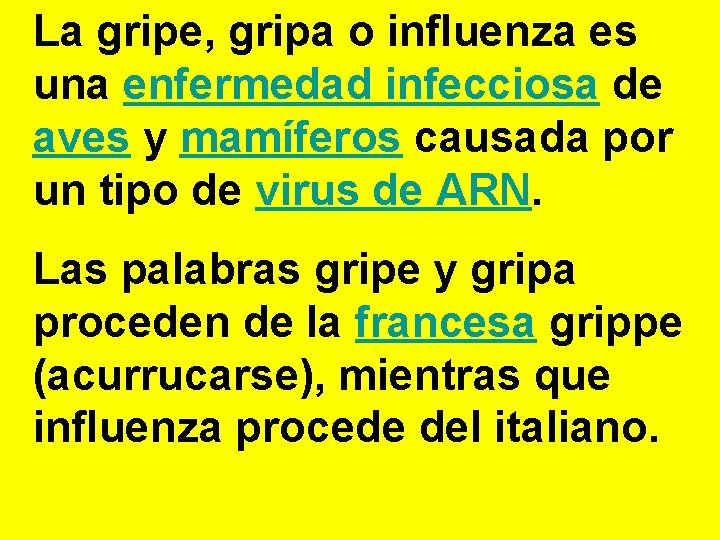 La gripe, gripa o influenza es una enfermedad infecciosa de aves y mamíferos causada