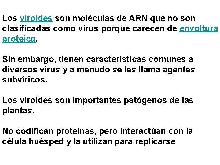 Los viroides son moléculas de ARN que no son clasificadas como virus porque carecen