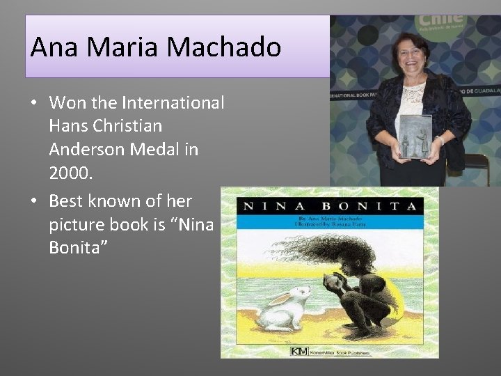 Ana Maria Machado • Won the International Hans Christian Anderson Medal in 2000. •