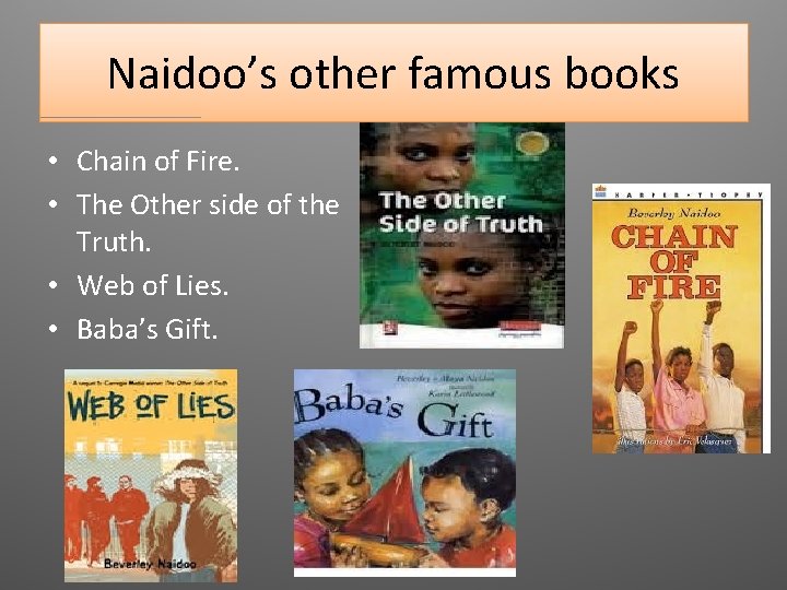 Naidoo’s other famous books • Chain of Fire. • The Other side of the