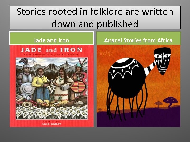 Stories rooted in folklore are written down and published Jade and Iron Anansi Stories