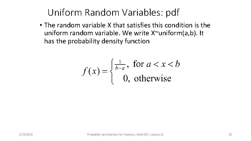 Uniform Random Variables: pdf • The random variable X that satisfies this condition is