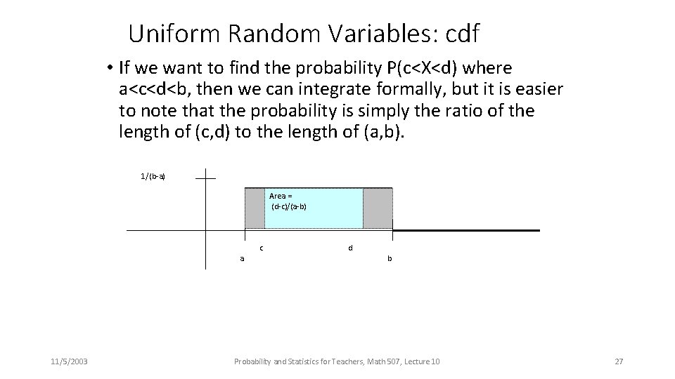 Uniform Random Variables: cdf • If we want to find the probability P(c<X<d) where