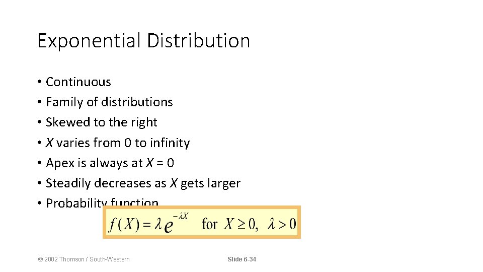 Exponential Distribution • Continuous • Family of distributions • Skewed to the right •