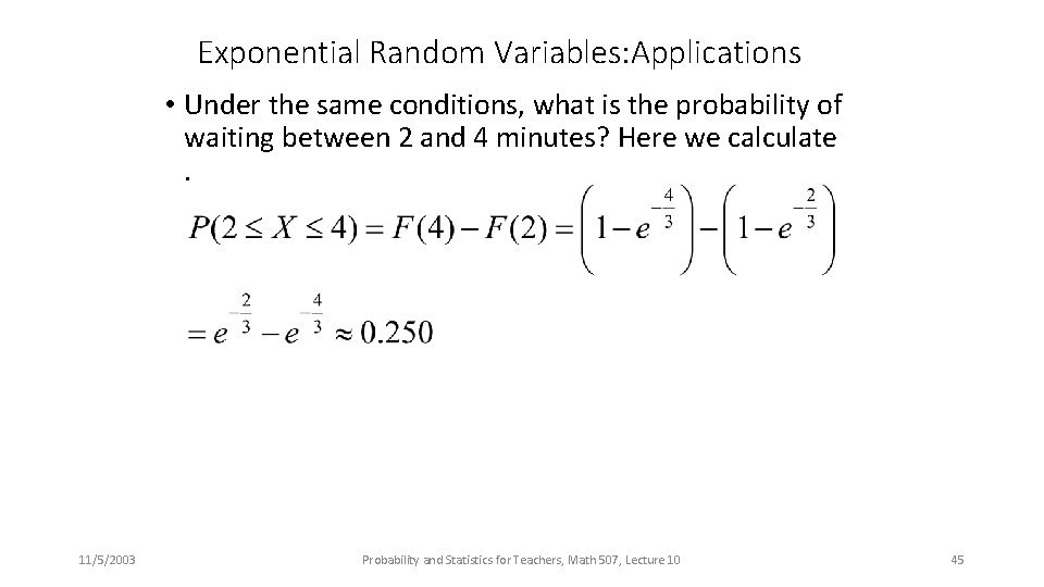 Exponential Random Variables: Applications • Under the same conditions, what is the probability of
