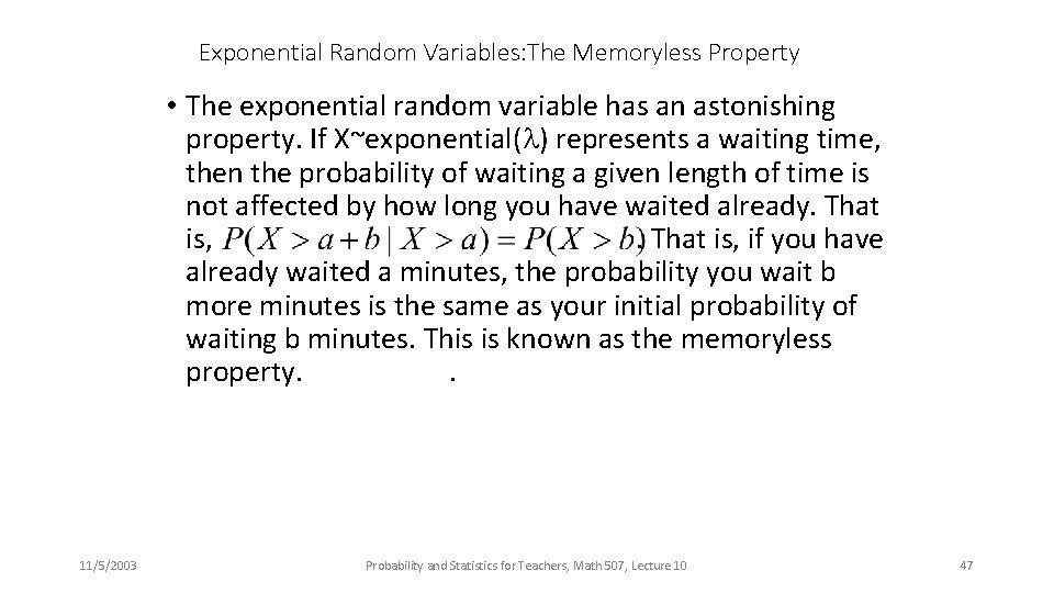 Exponential Random Variables: The Memoryless Property • The exponential random variable has an astonishing