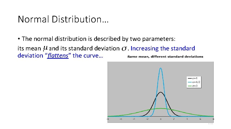 Normal Distribution… • The normal distribution is described by two parameters: its mean and