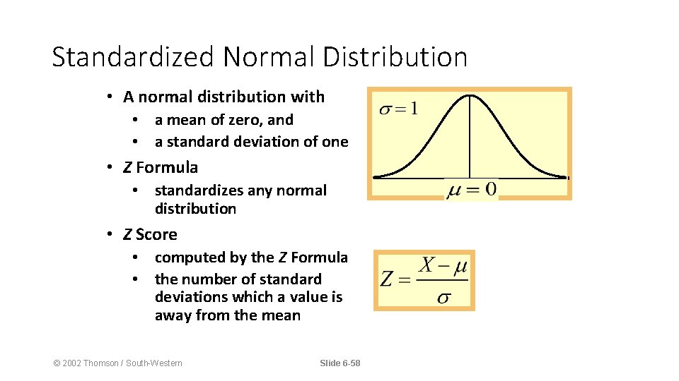 Standardized Normal Distribution • A normal distribution with • a mean of zero, and