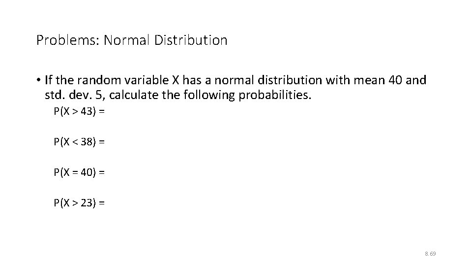 Problems: Normal Distribution • If the random variable X has a normal distribution with