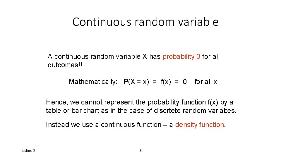 Continuous random variable A continuous random variable X has probability 0 for all outcomes!!