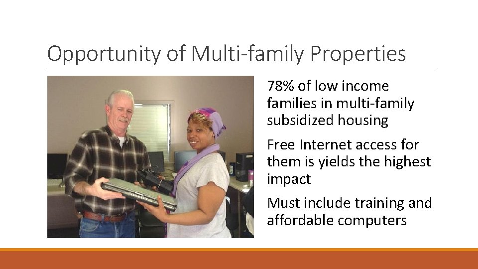 Opportunity of Multi-family Properties 78% of low income families in multi-family subsidized housing Free