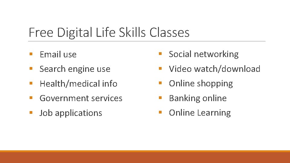 Free Digital Life Skills Classes § § § Email use Search engine use Health/medical