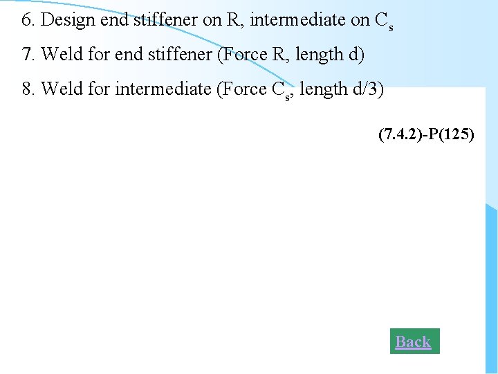 6. Design end stiffener on R, intermediate on Cs 7. Weld for end stiffener