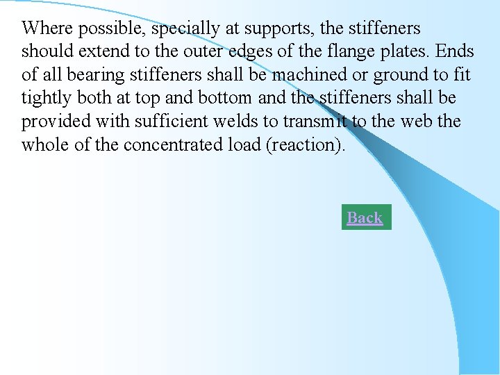 Where possible, specially at supports, the stiffeners should extend to the outer edges of