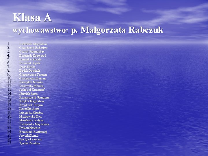 Klasa A wychowawstwo: p. Małgorzata Rabczuk 1. 2. 3. 4. 5. 6. 7. 8.