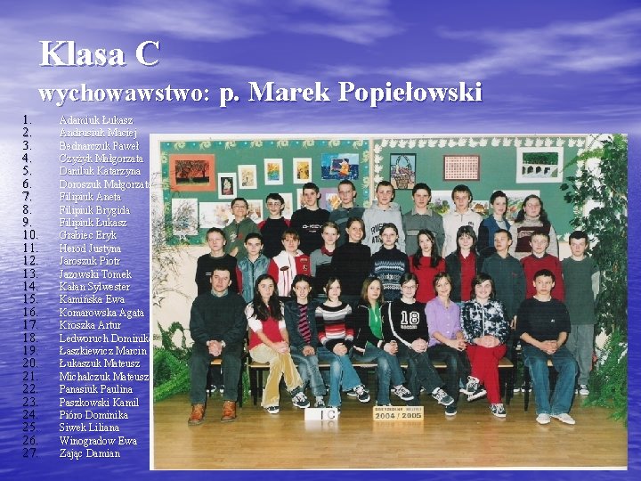 Klasa C wychowawstwo: p. Marek Popiełowski 1. 2. 3. 4. 5. 6. 7. 8.