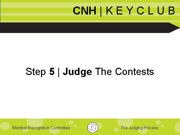 CNH | K E Y C L U B Step 5 | Judge The