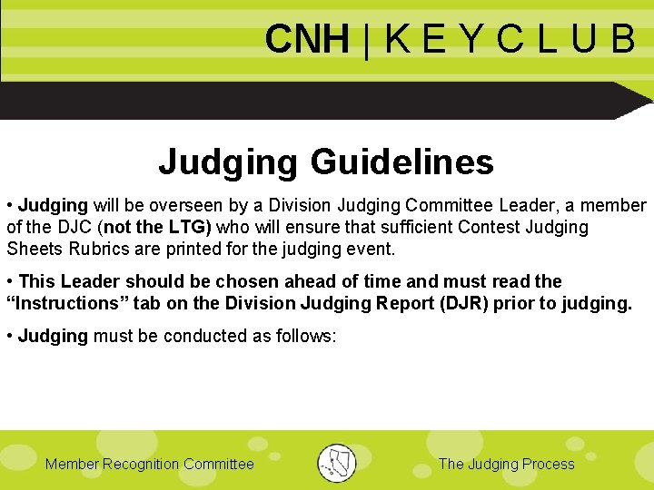 CNH | K E Y C L U B Judging Guidelines • Judging will