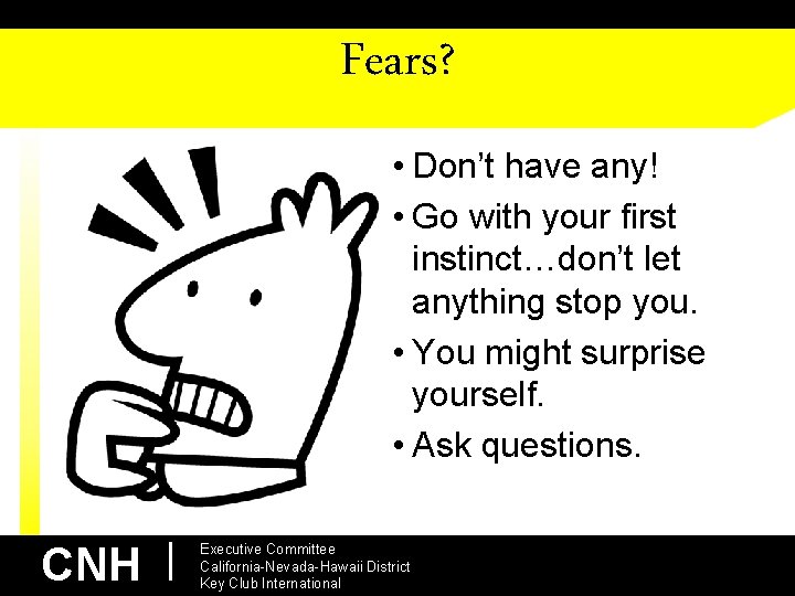 Fears? • Don’t have any! • Go with your first instinct…don’t let anything stop