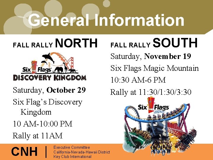 General Information FALL RALLY NORTH Saturday, October 29 Six Flag’s Discovery Kingdom 10 AM-10: