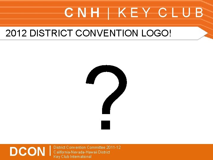 CNH | KEY CLUB 2012 DISTRICT CONVENTION LOGO! DCON | ? District Convention Committee