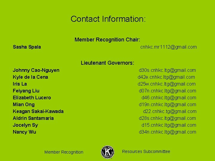 Contact Information: Member Recognition Chair: Sasha Spala cnhkc. mr 1112@gmail. com Lieutenant Governors: Johnny
