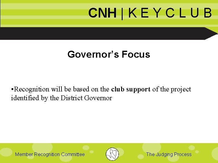 CNH | K E Y C L U B Governor’s Focus • Recognition will