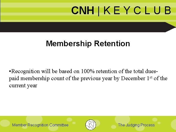 CNH | K E Y C L U B Membership Retention • Recognition will
