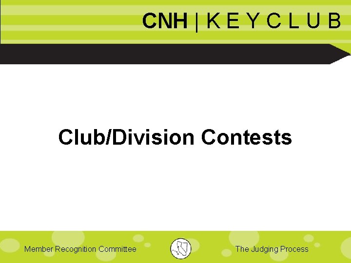 CNH | K E Y C L U B Club/Division Contests Member Recognition Committee